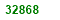 THIRTY TWO THOUSAND EIGHT HUNDRED  AND SIXTY EIGHT